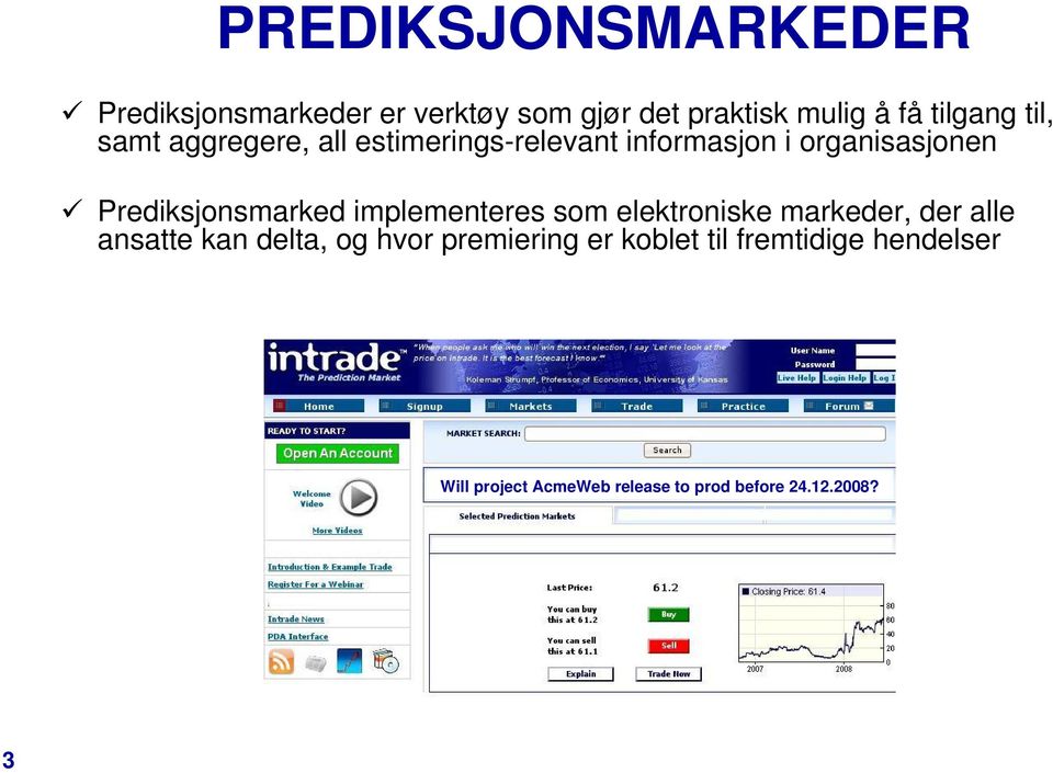 Prediksjonsmarked implementeres som elektroniske markeder, der alle ansatte kan delta, og