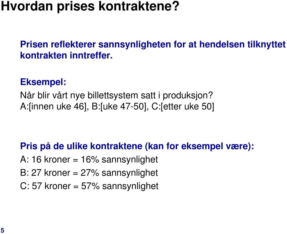 Eksempel: Når blir vårt nye billettsystem satt i produksjon?