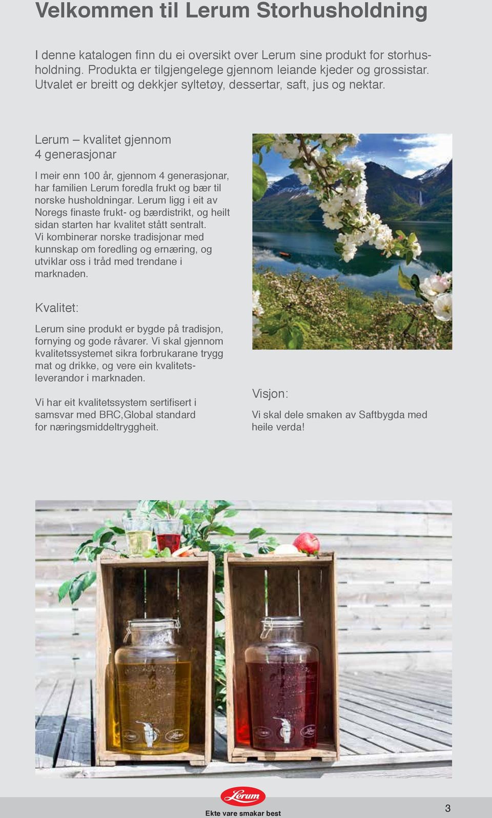 Lerum kvalitet gjennom 4 generasjonar I meir enn 100 år, gjennom 4 generasjonar, har familien Lerum foredla frukt og bær til norske husholdningar.
