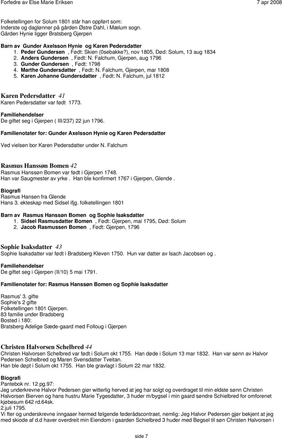 Falchum, Gjerpen, aug 1796 3. Gunder Gundersen, Født: 1798 4. Marthe Gundersdatter, Født: N. Falchum, Gjerpen, mar 1808 5. Karen Johanne Gundersdatter, Født: N.