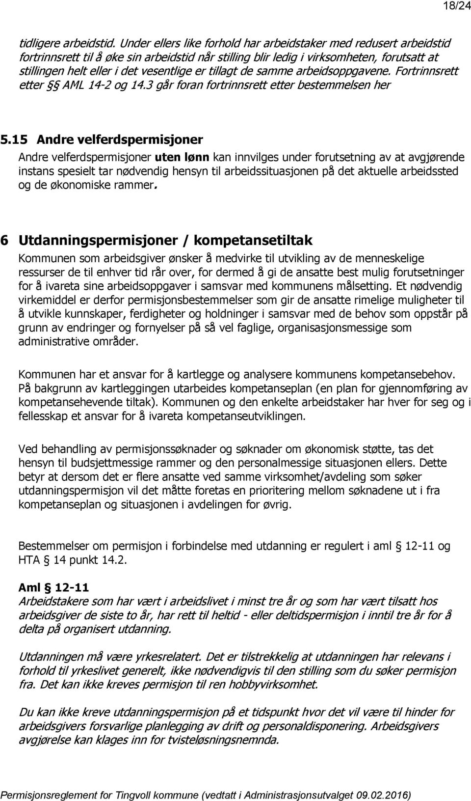 er tillagt de samme arbeidsoppgavene. Fortrinnsrett etter AML 14-2 og 14.3 går foran fortrinnsrett etter bestemmelsen her 5.