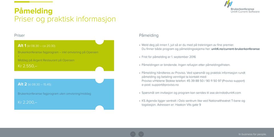 no/current-brukerkonferanse Frist for påmelding er 1. september 2016 Påmeldingen er bindende. Ingen refusjon etter påmeldingsfristen. Påmelding håndteres av Proviso.