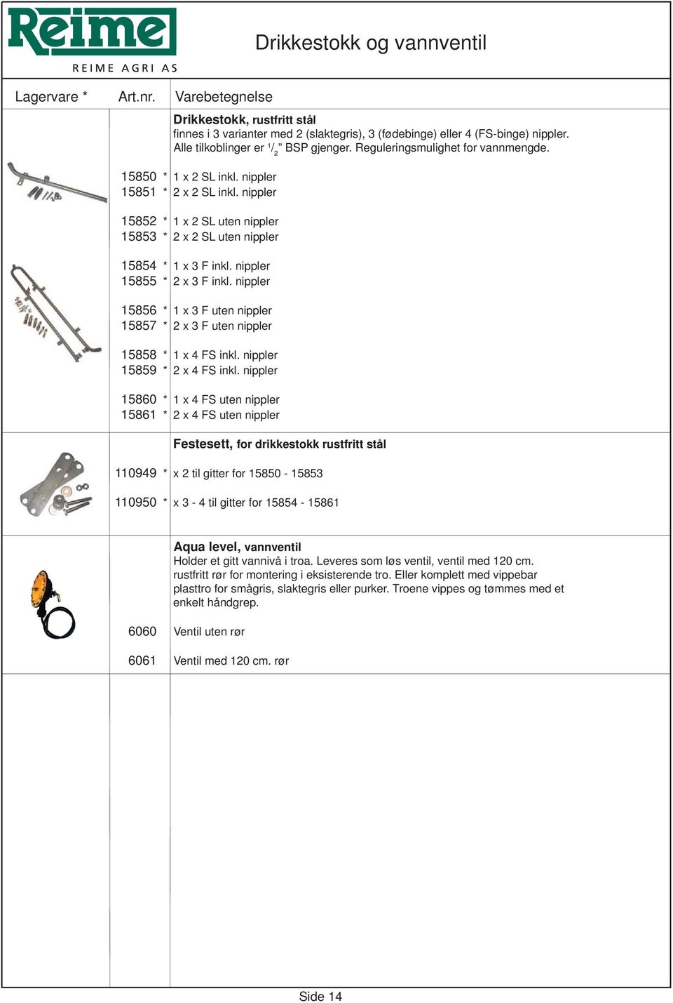 nippler 15855 * 2 x 3 F inkl. nippler 15856 * 1 x 3 F uten nippler 15857 * 2 x 3 F uten nippler 15858 * 1 x 4 FS inkl. nippler 15859 * 2 x 4 FS inkl.