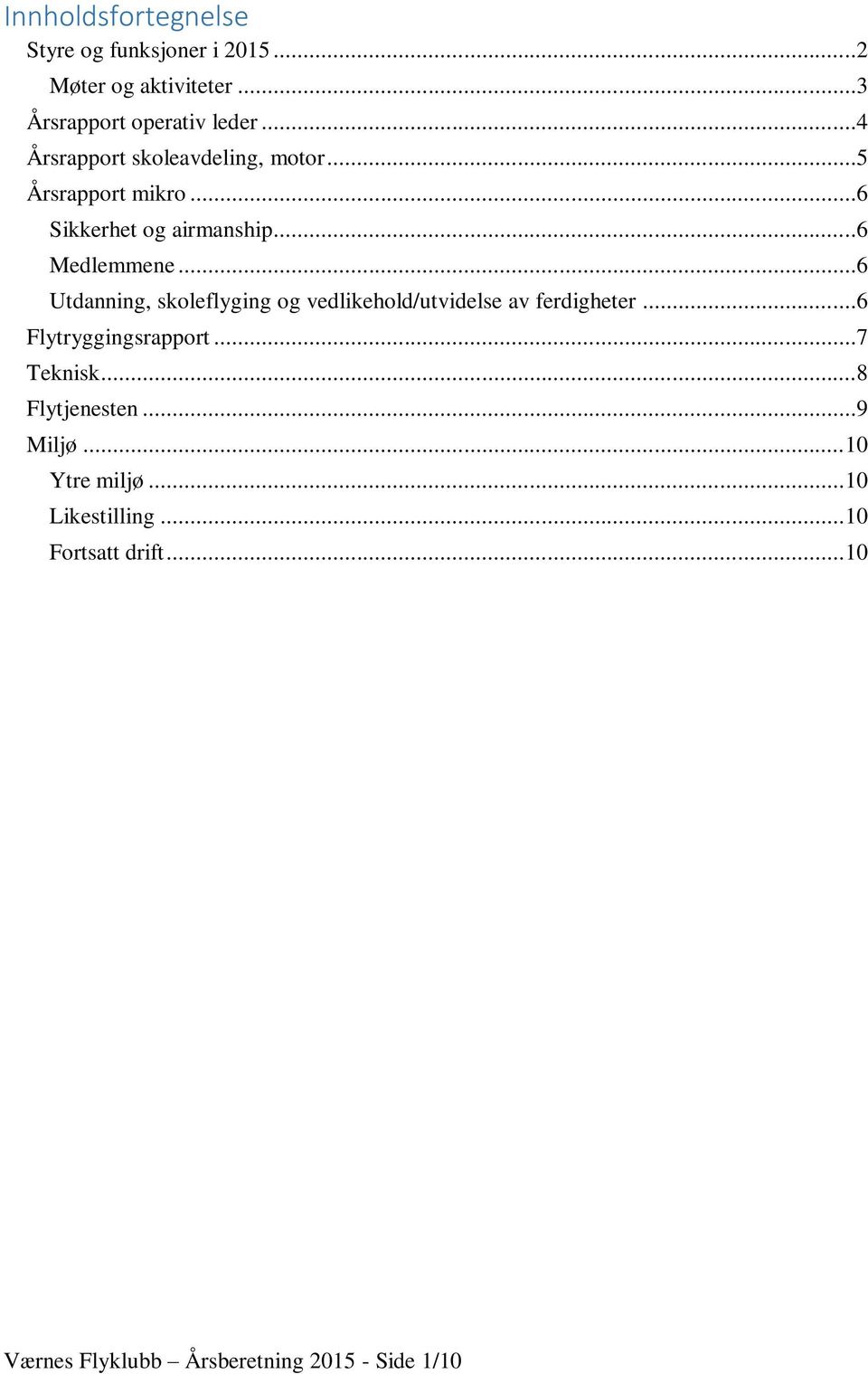 ..6 Utdanning, skoleflyging og vedlikehold/utvidelse av ferdigheter...6 Flytryggingsrapport...7 Teknisk.