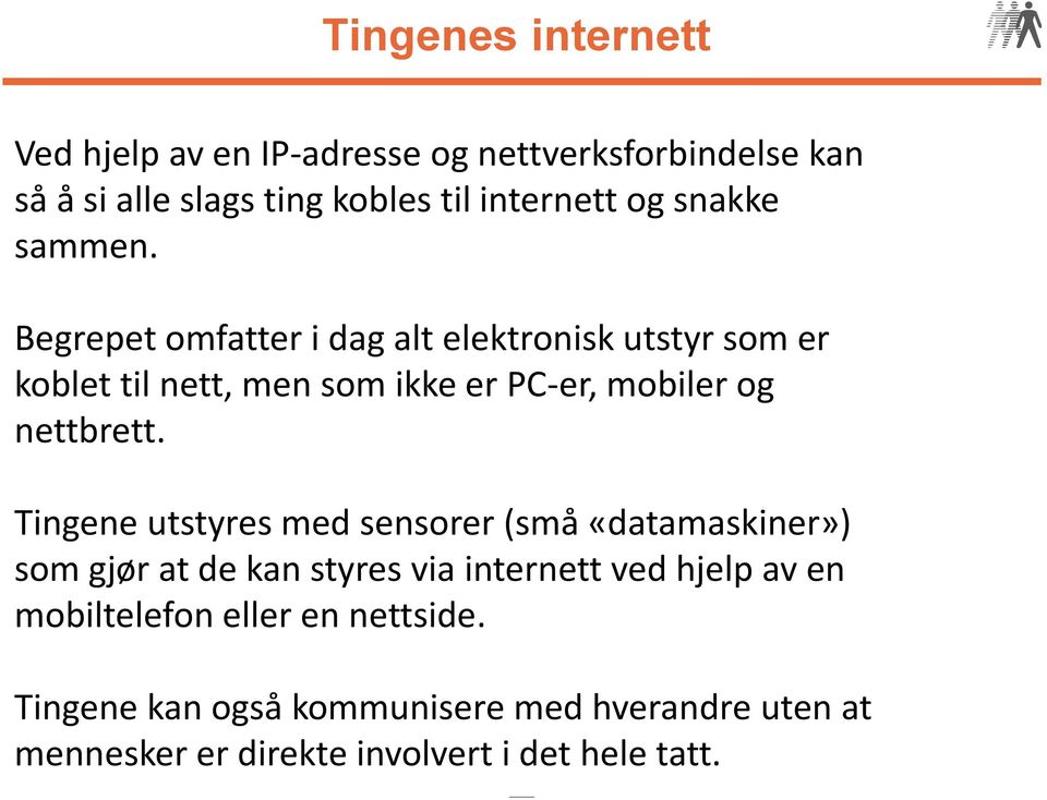 Begrepet omfatter i dag alt elektronisk utstyr som er koblet til nett, men som ikke er PC-er, mobiler og nettbrett.