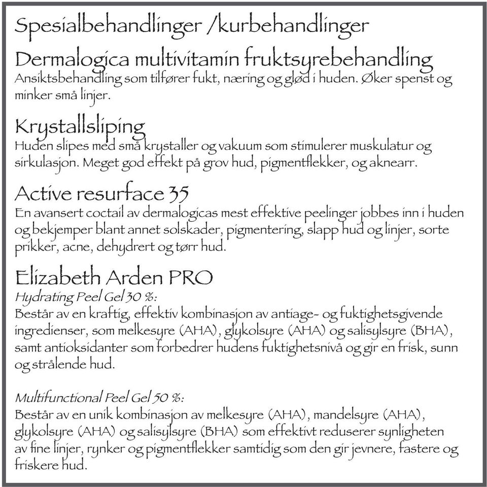 Active resurface 35 En avansert coctail av dermalogicas mest effektive peelinger jobbes inn i huden og bekjemper blant annet solskader, pigmentering, slapp hud og linjer, sorte prikker, acne,