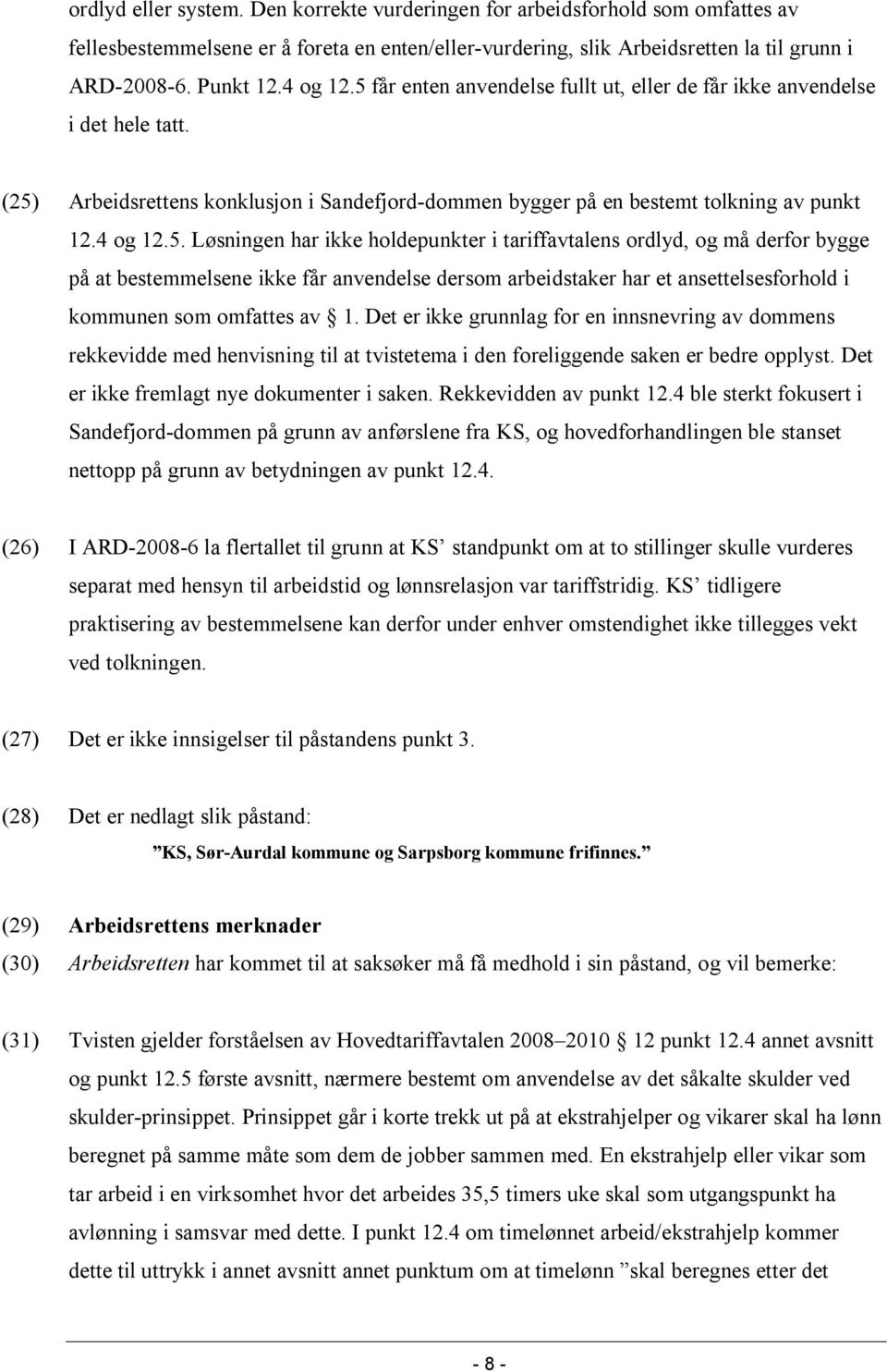 får enten anvendelse fullt ut, eller de får ikke anvendelse i det hele tatt. (25)