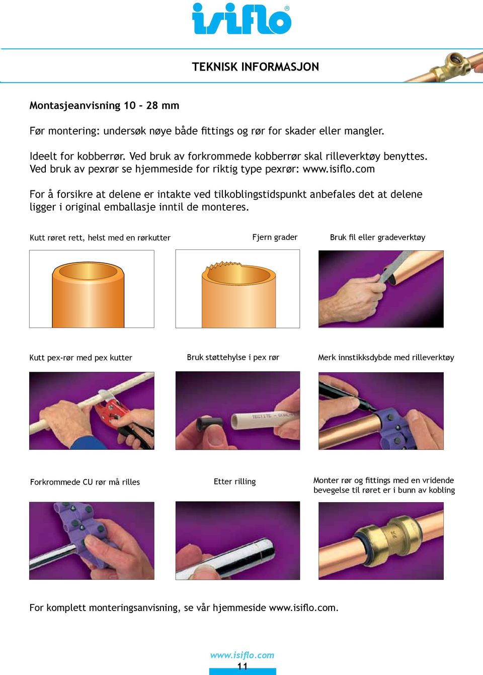 Ved bruk av pexrør se hjemmeside for riktig type pexrør: For å forsikre at delene er intakte ved tilkoblingstidspunkt anbefales det at delene ligger i original emballasje inntil de