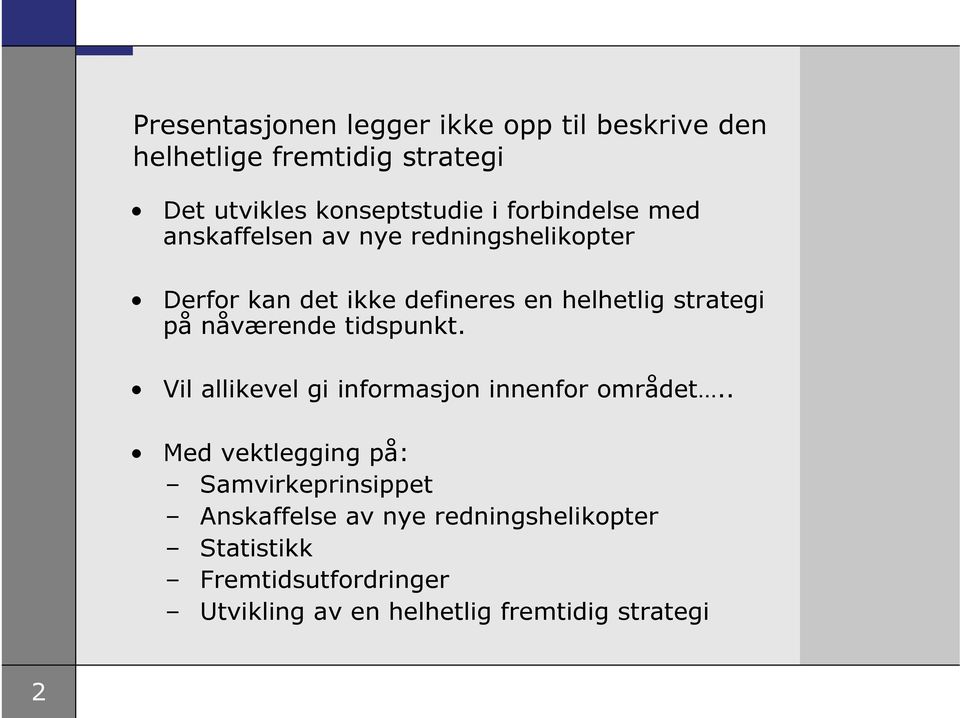 nåværende tidspunkt. Vil allikevel gi informasjon innenfor området.