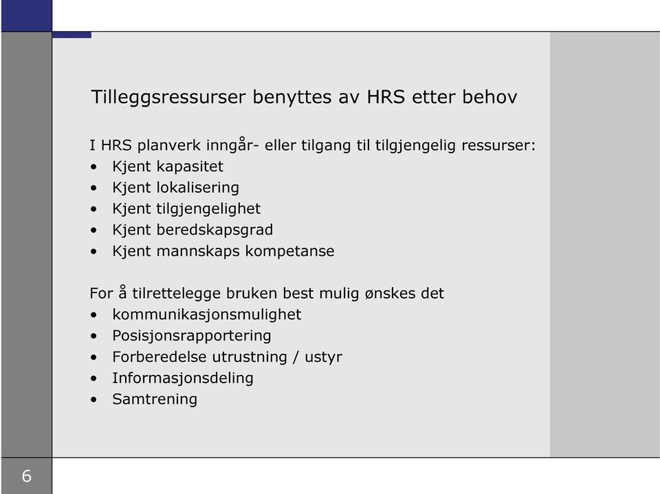 beredskapsgrad Kjent mannskaps kompetanse For å tilrettelegge bruken best mulig ønskes det