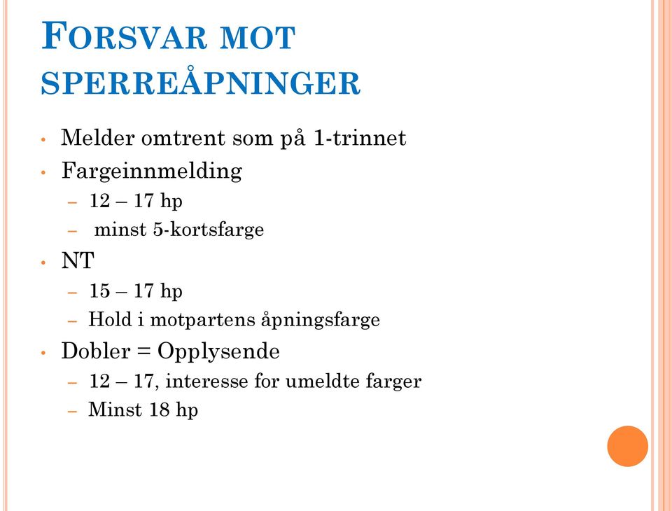 NT 15 17 hp Hold i motpartens åpningsfarge Dobler =