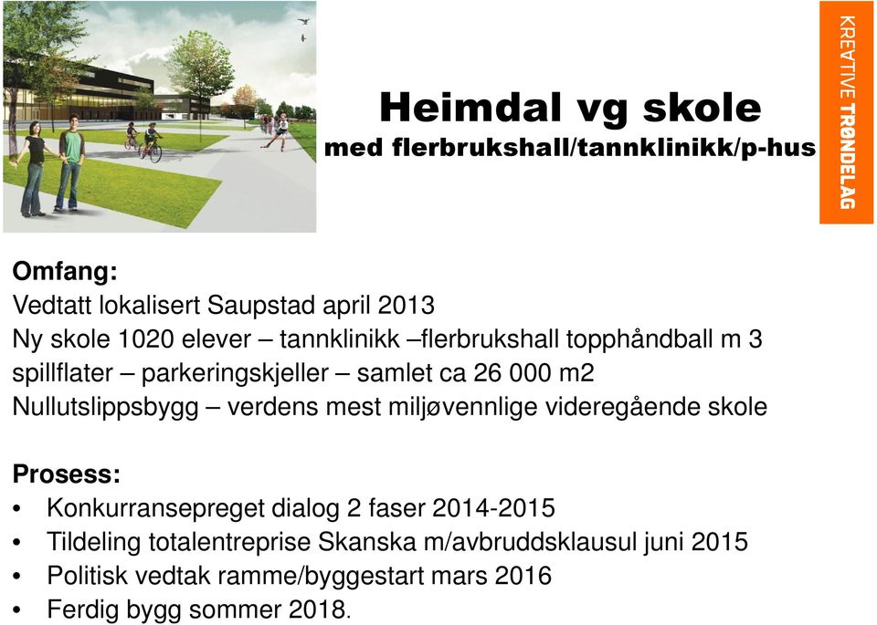 Nullutslippsbygg verdens mest miljøvennlige videregående skole Prosess: Konkurransepreget dialog 2 faser 2014-2015