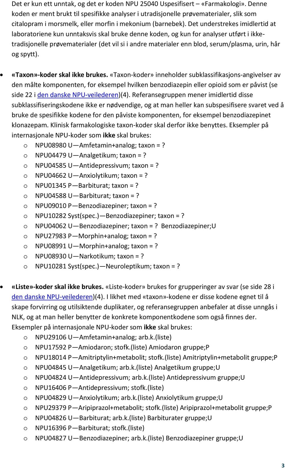 Det understrekes imidlertid at laboratoriene kun unntaksvis skal bruke denne koden, og kun for analyser utført i ikketradisjonelle prøvematerialer (det vil si i andre materialer enn blod,