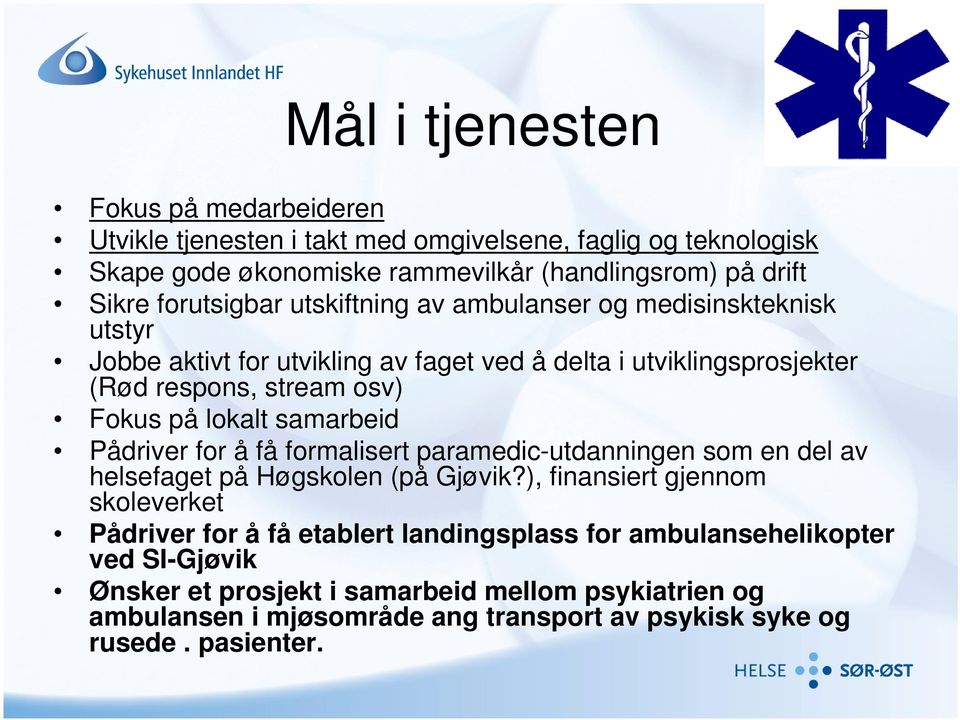 lokalt samarbeid Pådriver for å få formalisert paramedic-utdanningen som en del av helsefaget på Høgskolen (på Gjøvik?