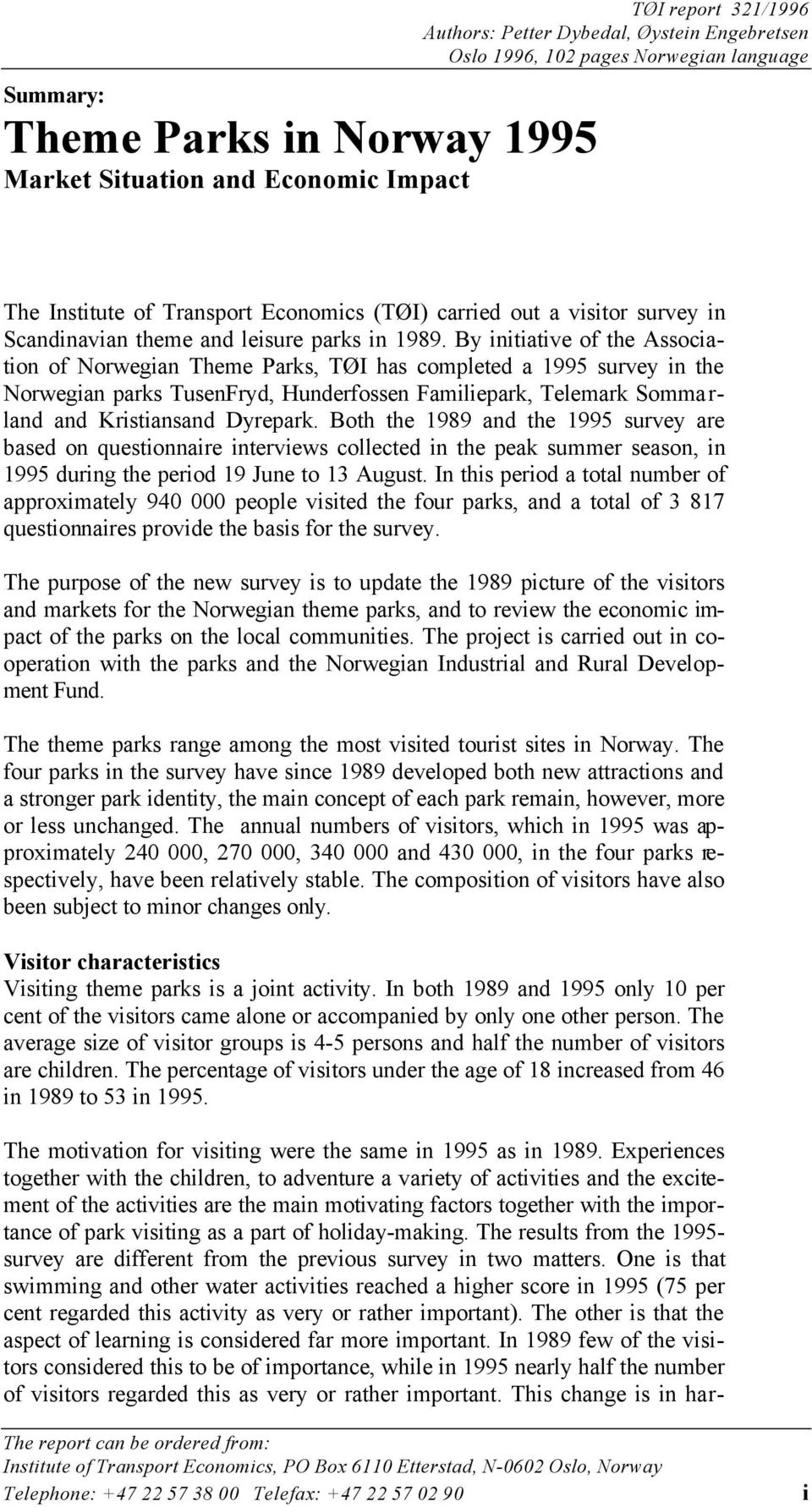 By initiative of the Association of Norwegian Theme Parks, TØI has completed a 1995 survey in the Norwegian parks TusenFryd, Hunderfossen Familiepark, Telemark Sommarland and Kristiansand Dyrepark.