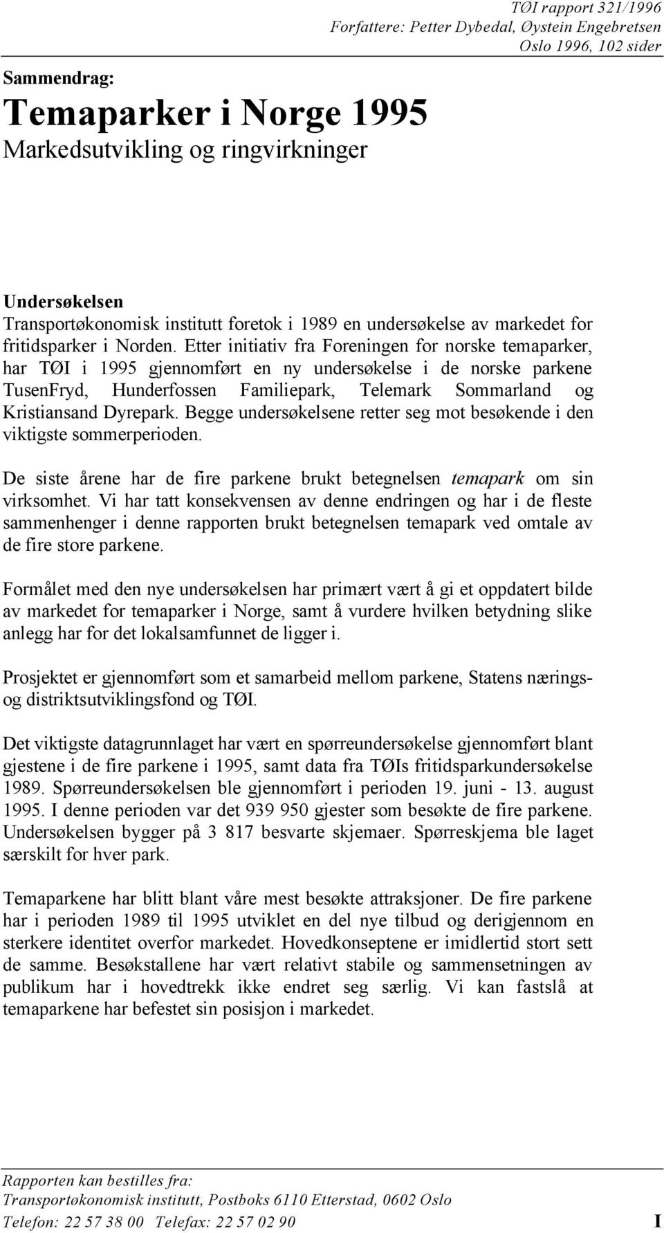 Etter initiativ fra Foreningen for norske temaparker, har TØI i 1995 gjennomført en ny undersøkelse i de norske parkene TusenFryd, Hunderfossen Familiepark, Telemark Sommarland og Kristiansand