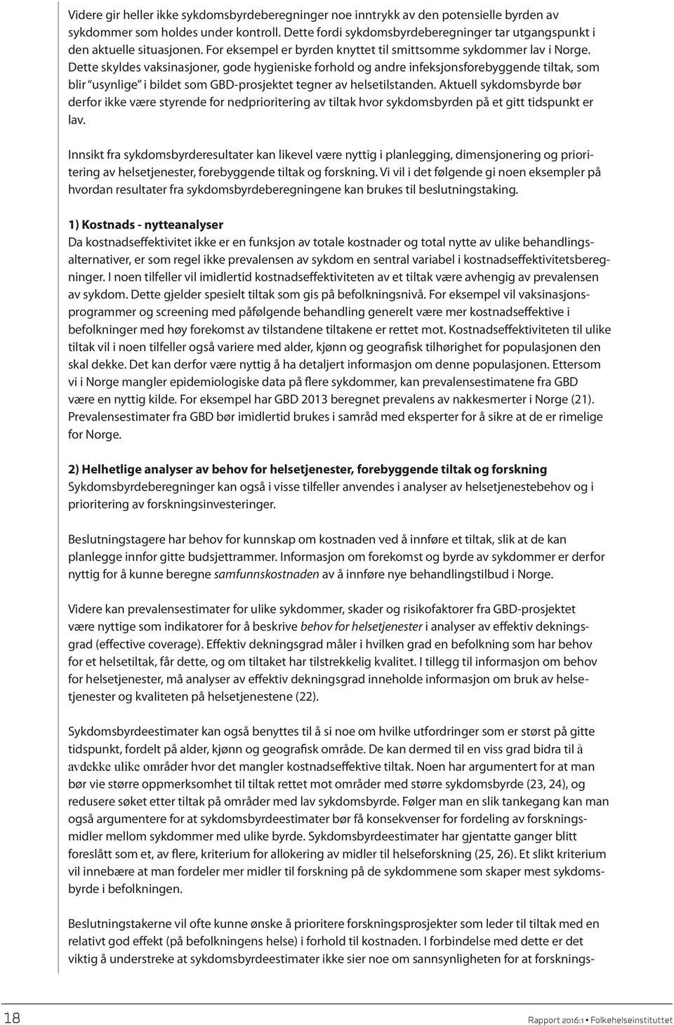 Dette skyldes vaksinasjoner, gode hygieniske forhold og andre infeksjonsforebyggende tiltak, som blir usynlige i bildet som GBD-prosjektet tegner av helsetilstanden.