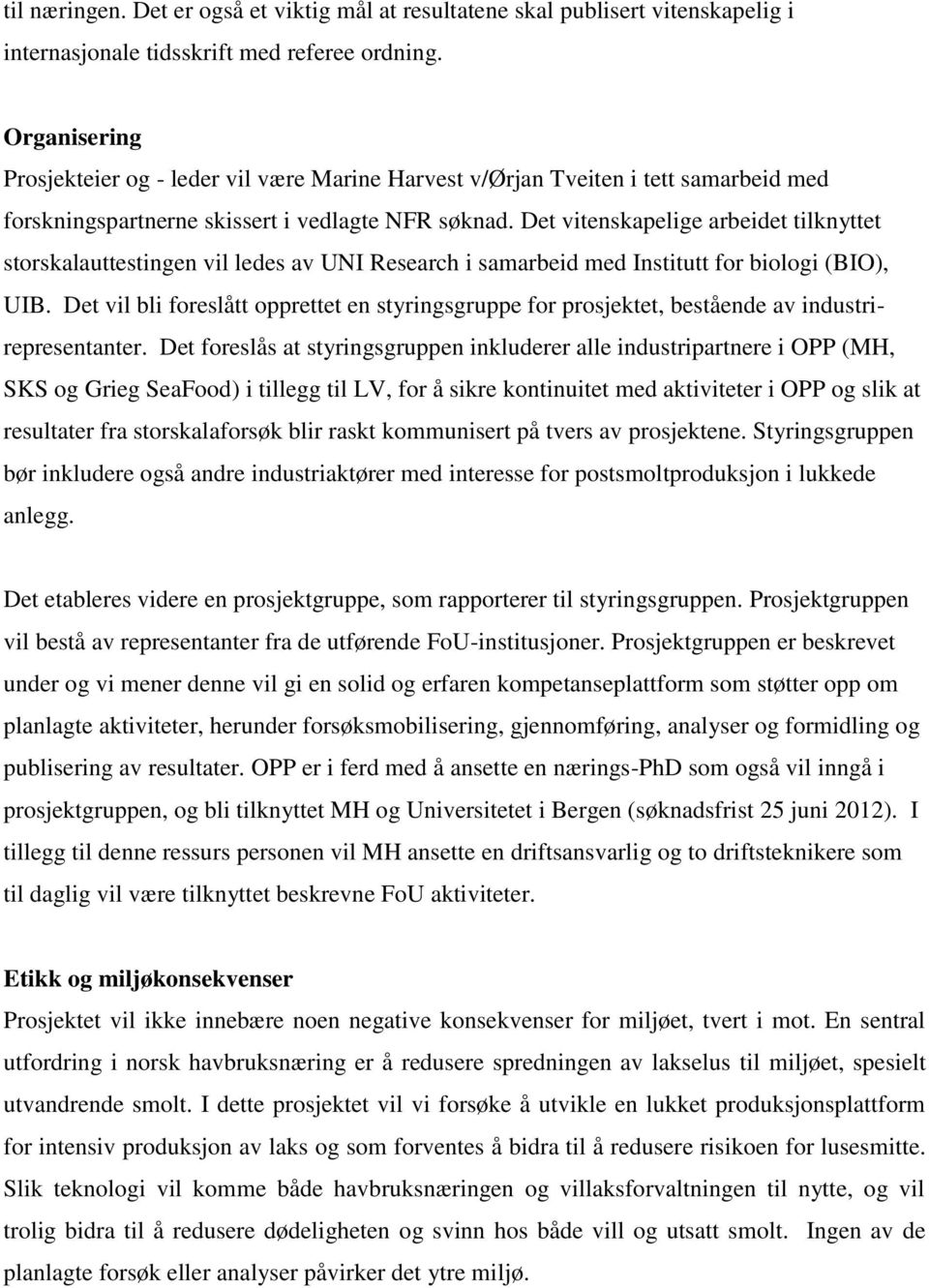 Det vitenskapelige arbeidet tilknyttet storskalauttestingen vil ledes av UNI Research i samarbeid med Institutt for biologi (BIO), UIB.