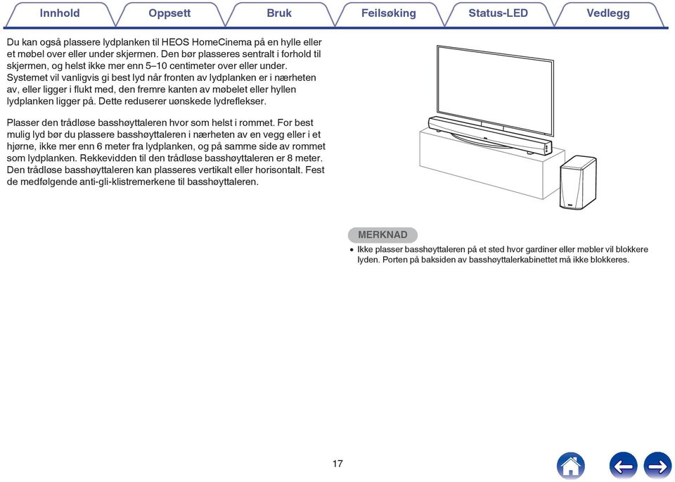 eller hyllen lydplanken ligger på Dette reduserer uønskede lydreflekser Plasser den trådløse basshøyttaleren hvor som helst i rommet For best mulig lyd bør du plassere basshøyttaleren i nærheten av