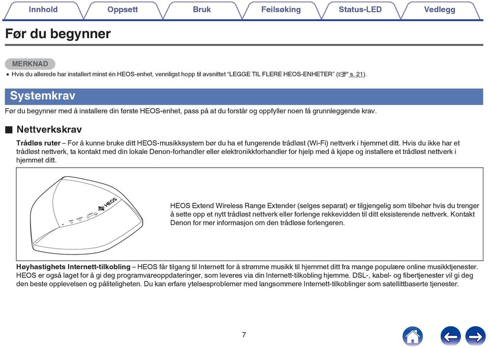 bør du ha et fungerende trådløst (Wi-Fi) nettverk i hjemmet ditt Hvis du ikke har et trådløst nettverk, ta kontakt med din lokale Denon-forhandler eller elektronikkforhandler for hjelp med å kjøpe og