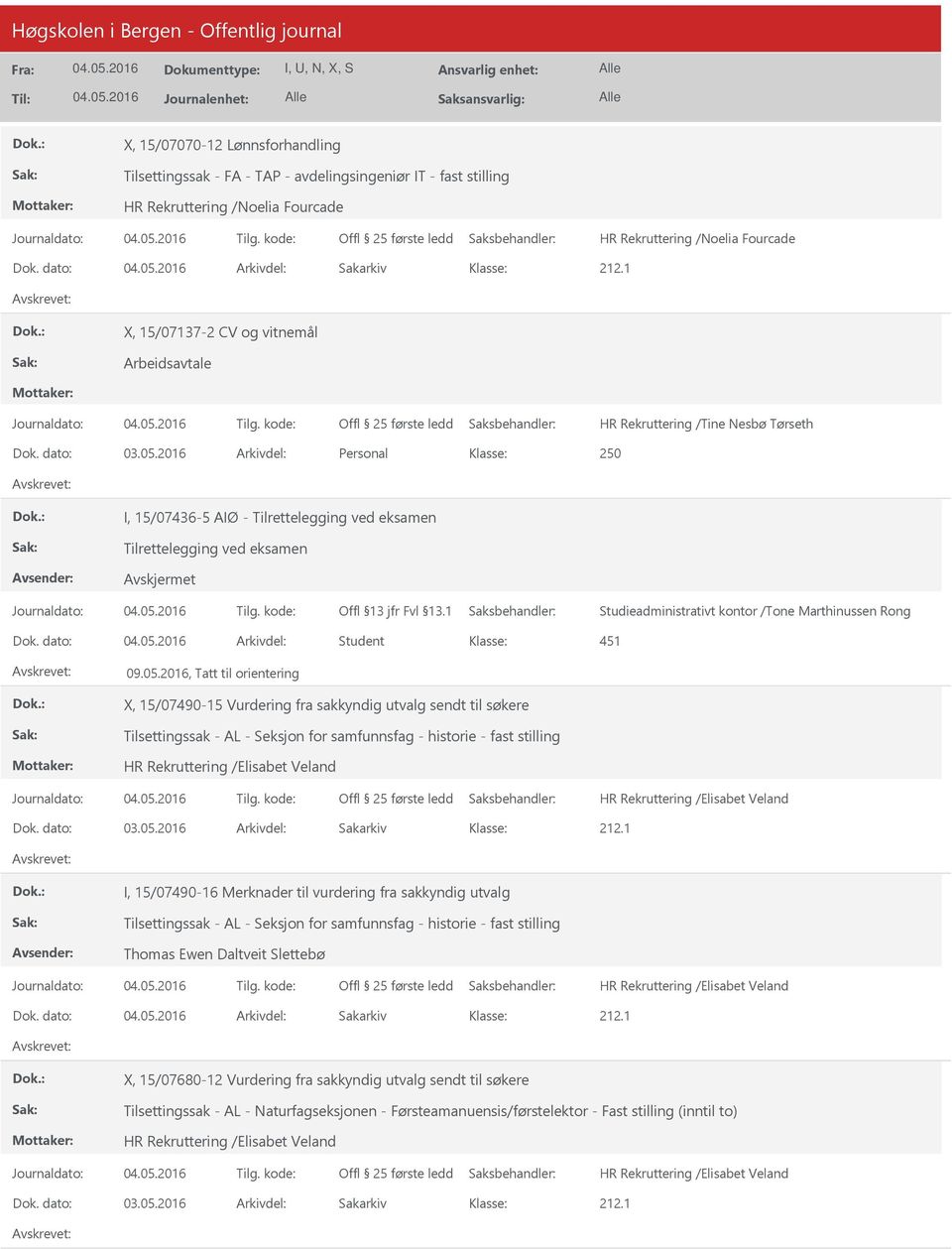 2016, Tatt til orientering X, 15/07490-15 Vurdering fra sakkyndig utvalg sendt til søkere Tilsettingssak - AL - Seksjon for samfunnsfag - historie - fast stilling I, 15/07490-16 Merknader til