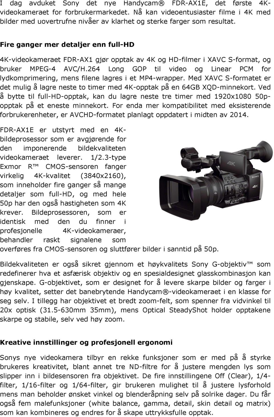 Fire ganger mer detaljer enn full-hd 4K-videokameraet FDR-AX1 gjør opptak av 4K og HD-filmer i XAVC S-format, og bruker MPEG-4 AVC/H.