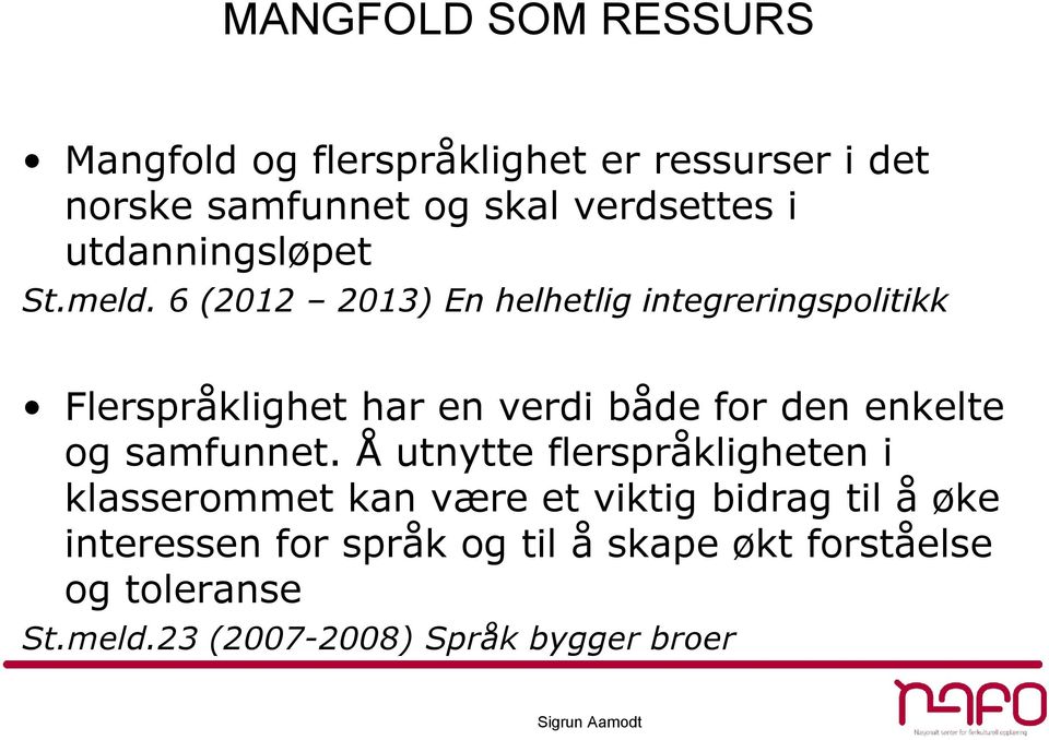 6 (2012 2013) En helhetlig integreringspolitikk Flerspråklighet har en verdi både for den enkelte og samfunnet.