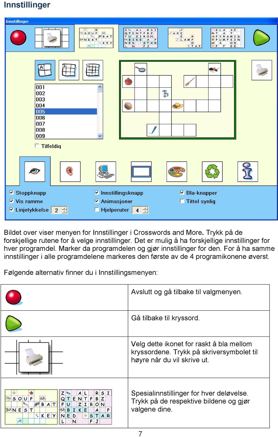 For å ha samme innstillinger i alle programdelene markeres den første av de 4 programikonene øverst.