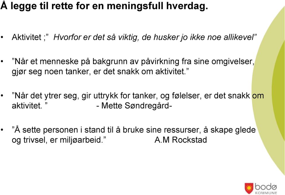 påvirkning fra sine omgivelser, gjør seg noen tanker, er det snakk om aktivitet.