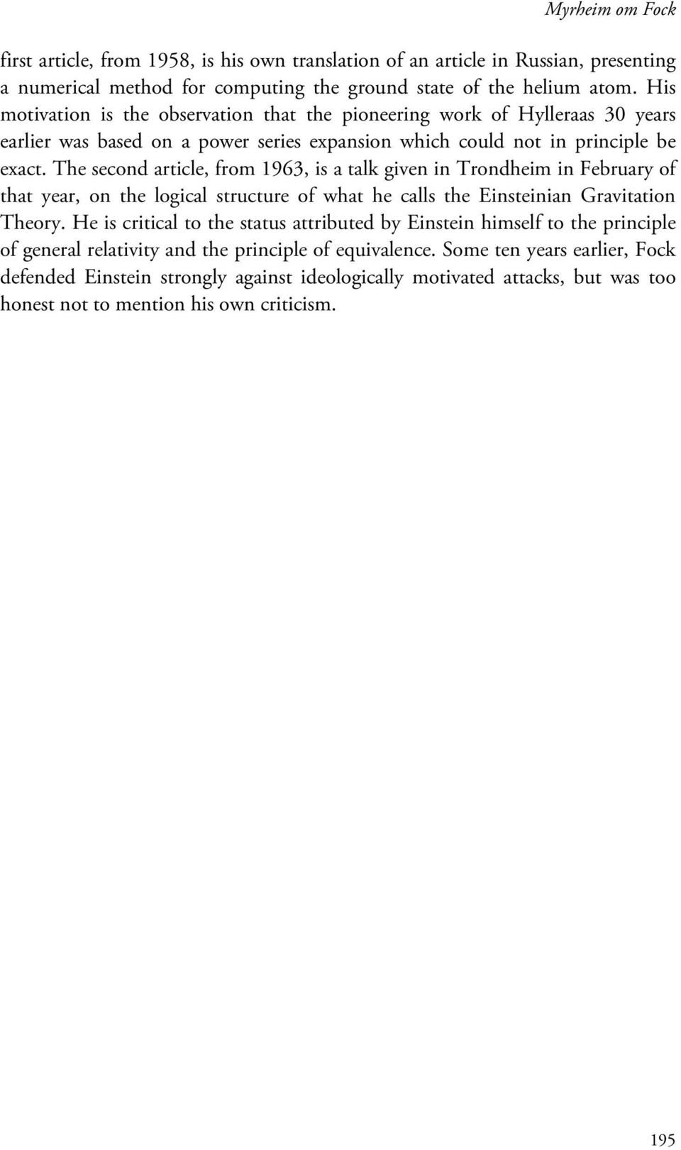 The second article, from 1963, is a talk given in Trondheim in February of that year, on the logical structure of what he calls the Einsteinian Gravitation Theory.