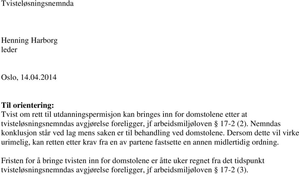 jf arbeidsmiljøloven 17-2 (2). Nemndas konklusjon står ved lag mens saken er til behandling ved domstolene.