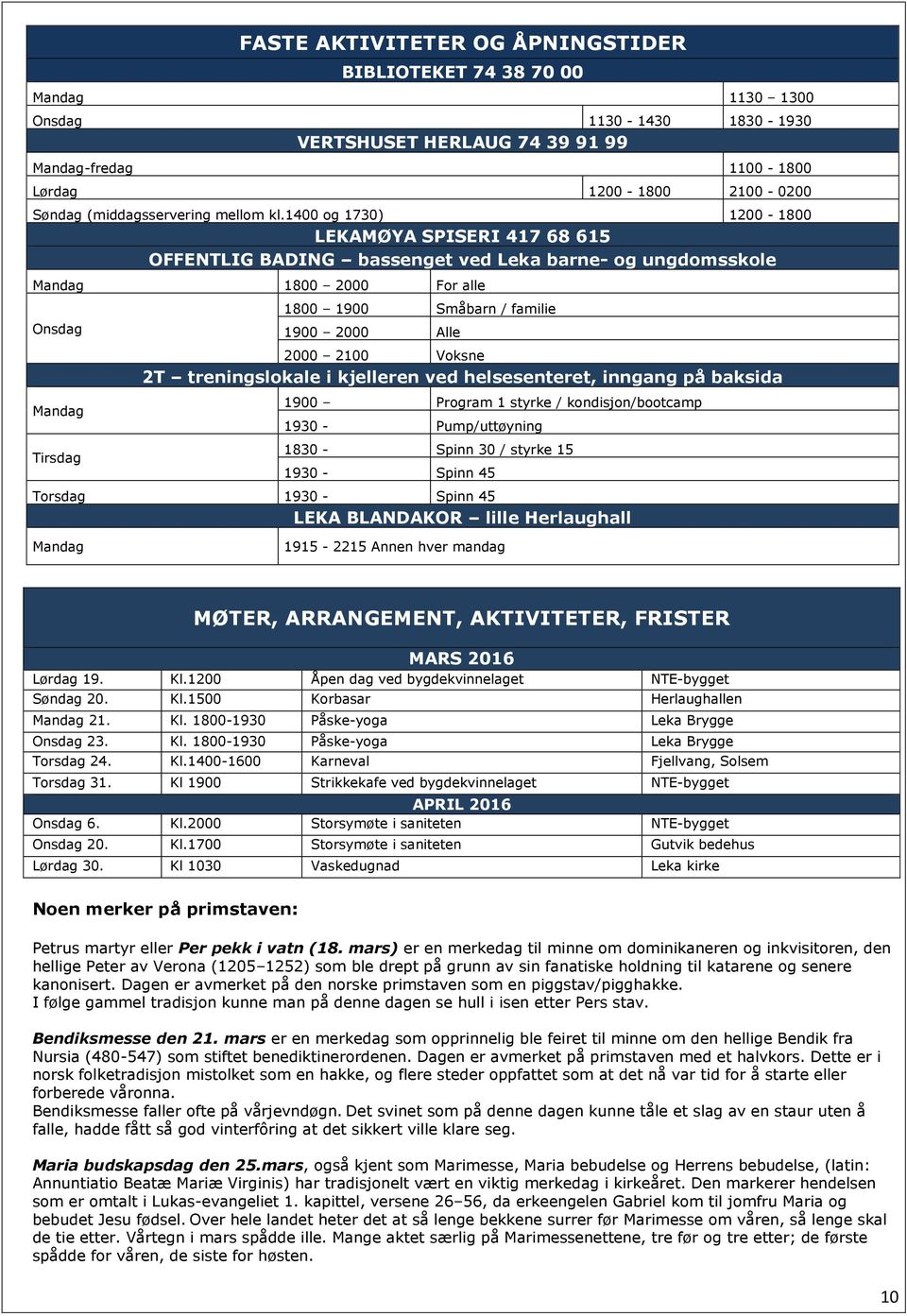 1400 og 1730) 1200-1800 LEKAMØYA SPISERI 417 68 615 OFFENTLIG BADING bassenget ved Leka barne- og ungdomsskole Mandag 1800 2000 For alle Onsdag Mandag Tirsdag 1800 1900 Småbarn / familie 1900 2000