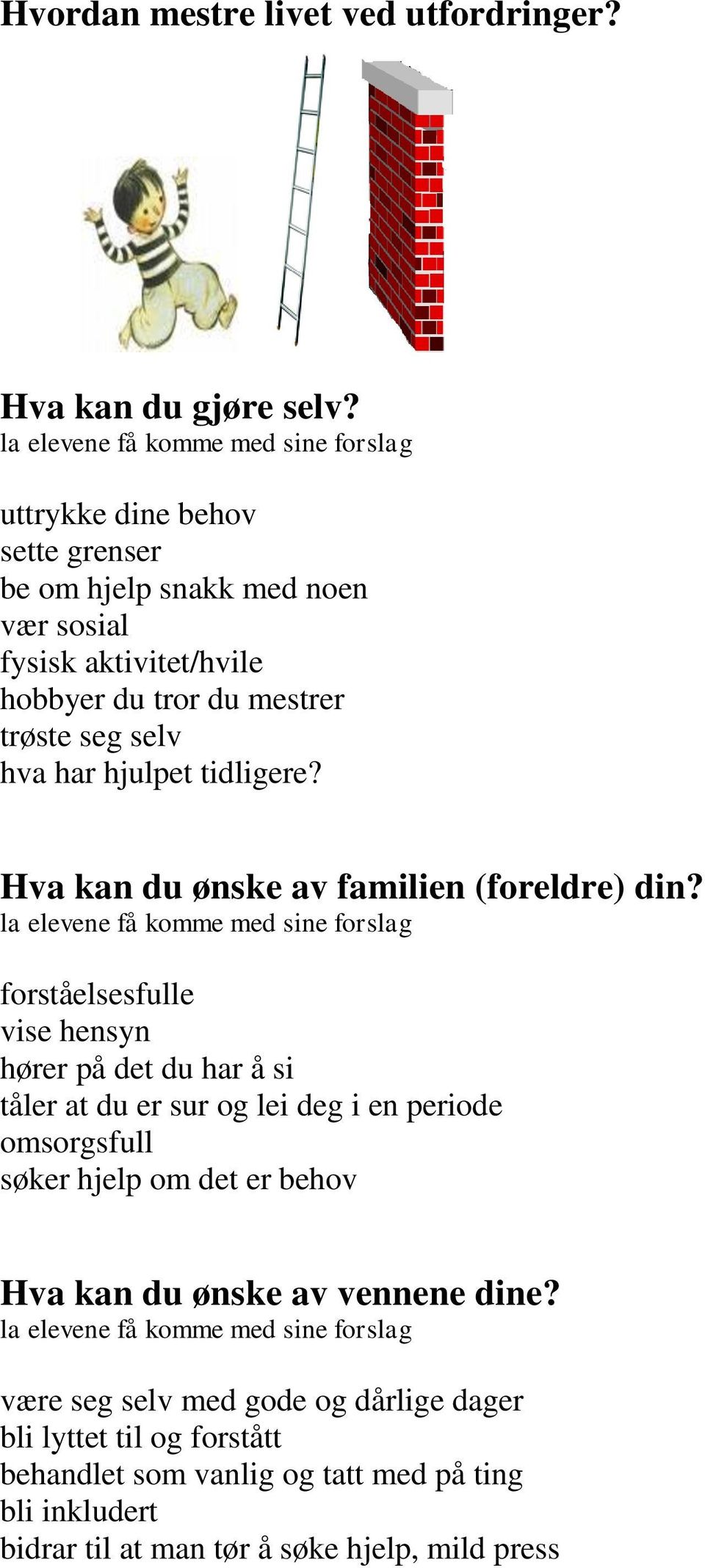 har hjulpet tidligere? Hva kan du ønske av familien (foreldre) din?