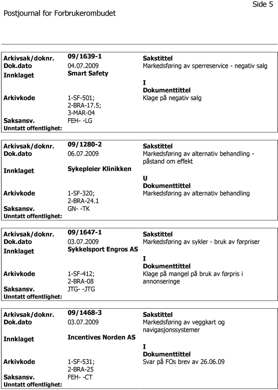 1 Markedsføring av alternativ behandling GN- -TK Arkivsak/doknr. 09/1647-1 Sakstittel Dok.dato 03.07.