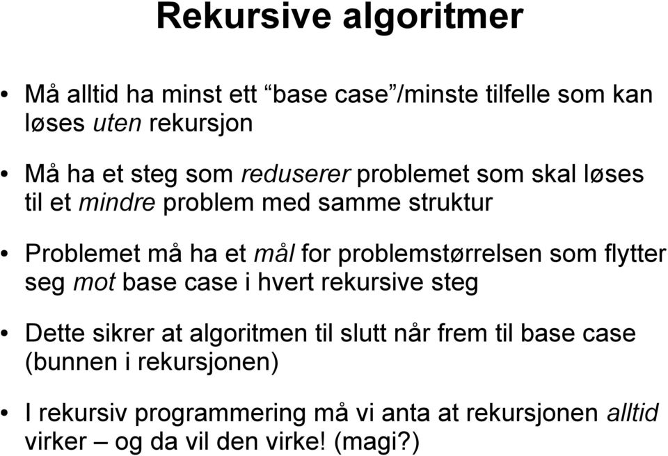 problemstørrelsen som flytter seg mot base case i hvert rekursive steg Dette sikrer at algoritmen til slutt når frem