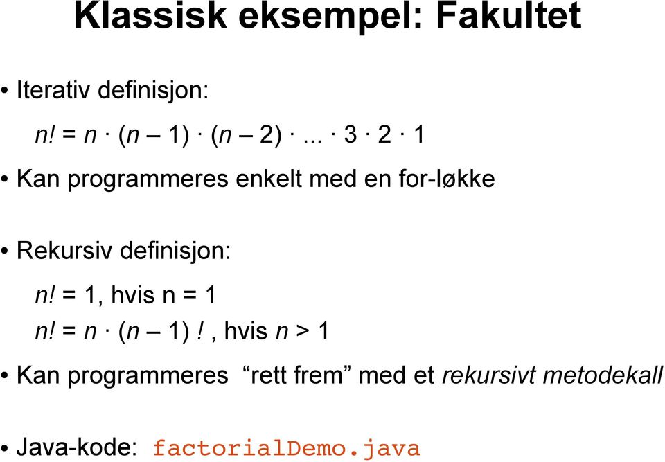 .. 3 2 1 Kan programmeres enkelt med en for-løkke Rekursiv