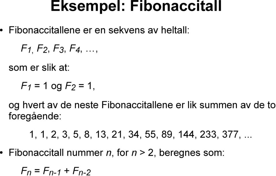 Fibonaccitallene er lik summen av de to foregående: 1, 1, 2, 3, 5, 8, 13, 21,