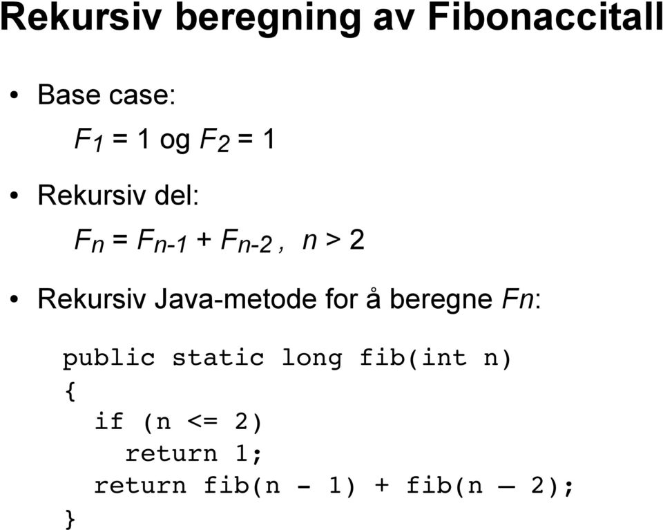 Rekursiv Java-metode for å beregne Fn: public static