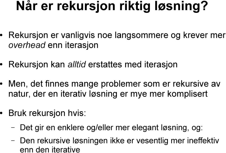 erstattes med iterasjon Men, det finnes mange problemer som er rekursive av natur, der en iterativ