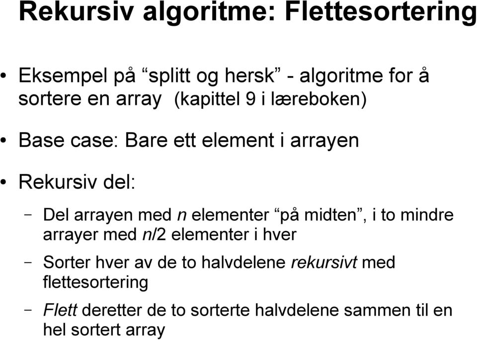 elementer på midten, i to mindre arrayer med n/2 elementer i hver Sorter hver av de to halvdelene