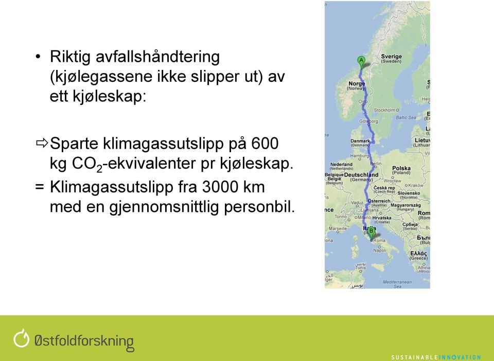 600 kg CO 2 -ekvivalenter pr kjøleskap.