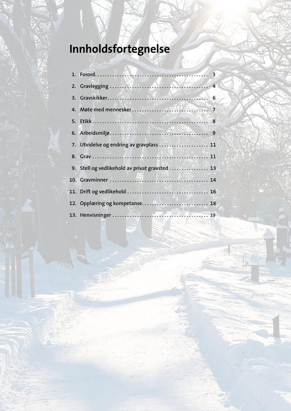 Utvidelse og endring av gravplass... 11 8. Grav... 11 9. Stell og vedlikehold av privat gravsted.