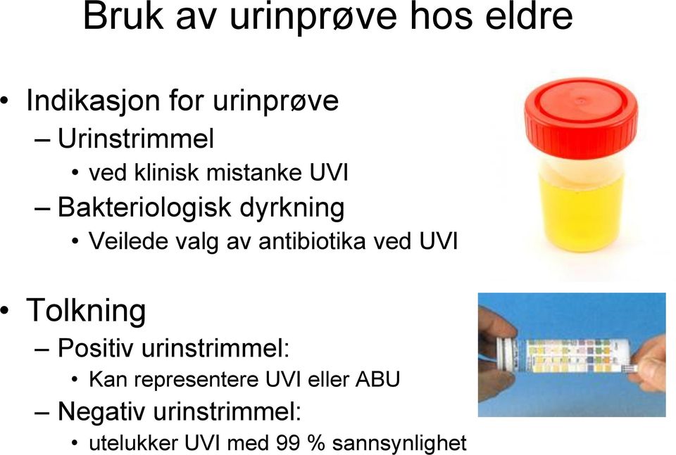 antibiotika ved UVI Tolkning Positiv urinstrimmel: Kan representere