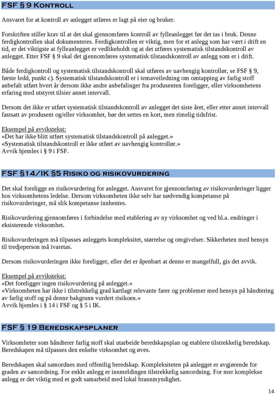 Ferdigkontrollen er viktig, men for et anlegg som har vært i drift en tid, er det viktigste at fylleanlegget er vedlikeholdt og at det utføres systematisk tilstandskontroll av anlegget.