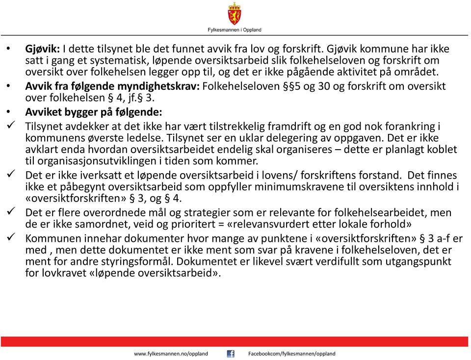 Avvik fra følgende myndighetskrav: Folkehelseloven 5 og 30