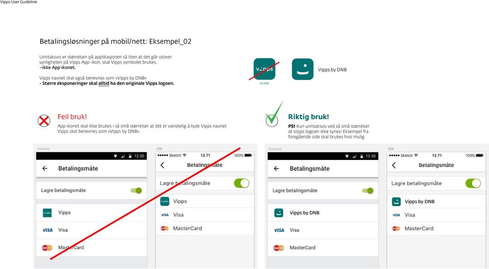 Vipps by DNB Vipps navnet skal også benevnes som «Vipps by DNB» - Større eksponeringer skal alltid ha den originale Vipps logoen. Feil bruk!