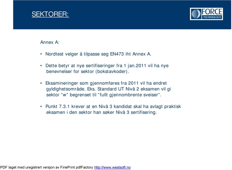 Eksamineringer som gjennomføres fra 2011 vil ha endret gyldighetsområde. Eks.