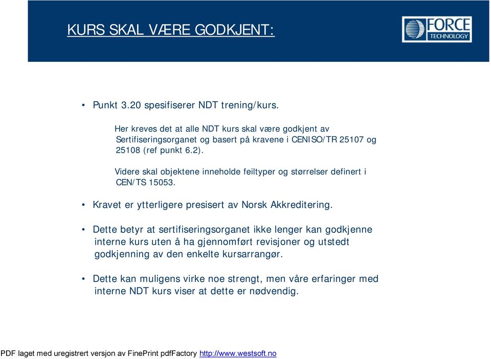 Videre skal objektene inneholde feiltyper og størrelser definert i CEN/TS 15053. Kravet er ytterligere presisert av Norsk Akkreditering.