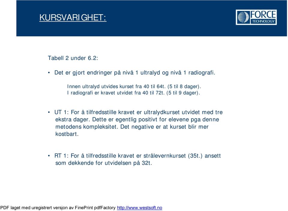 UT 1: For å tilfredsstille kravet er ultralydkurset utvidet med tre ekstra dager.