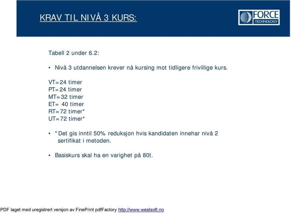 VT=24 timer PT=24 timer MT=32 timer ET= 40 timer RT=72 timer* UT=72 timer*